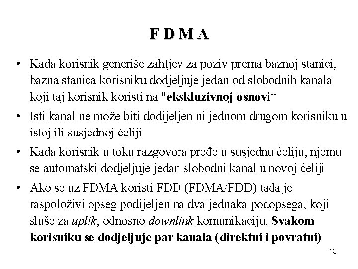 FDMA • Kada korisnik generiše zahtjev za poziv prema baznoj stanici, bazna stanica korisniku