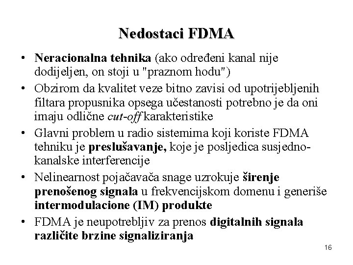 Nedostaci FDMA • Neracionalna tehnika (ako određeni kanal nije dodijeljen, on stoji u "praznom