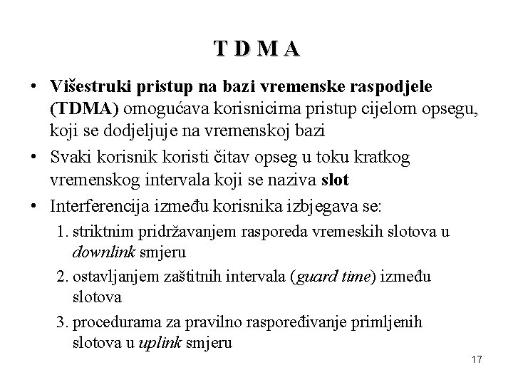 TDMA • Višestruki pristup na bazi vremenske raspodjele (TDMA) omogućava korisnicima pristup cijelom opsegu,