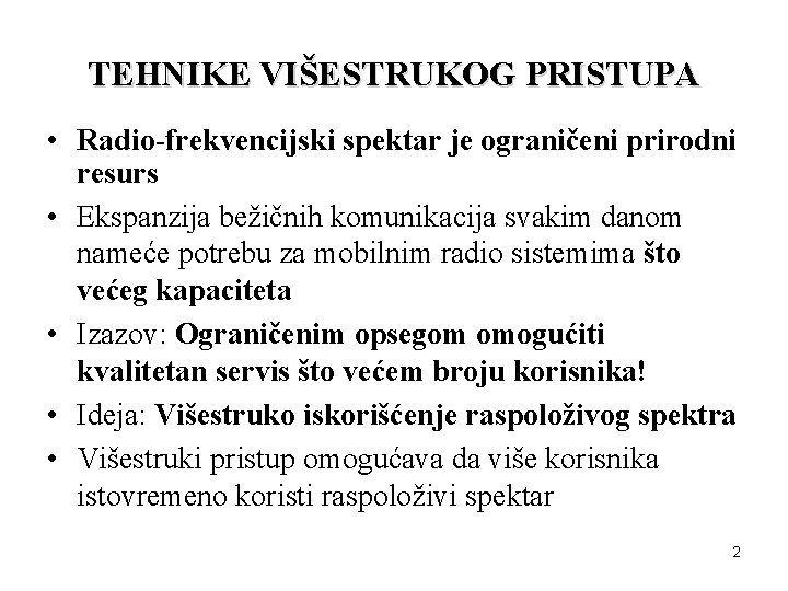 TEHNIKE VIŠESTRUKOG PRISTUPA • Radio-frekvencijski spektar je ograničeni prirodni resurs • Ekspanzija bežičnih komunikacija