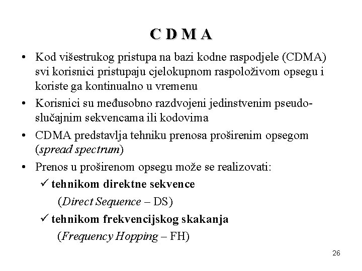 CDMA • Kod višestrukog pristupa na bazi kodne raspodjele (CDMA) svi korisnici pristupaju cjelokupnom