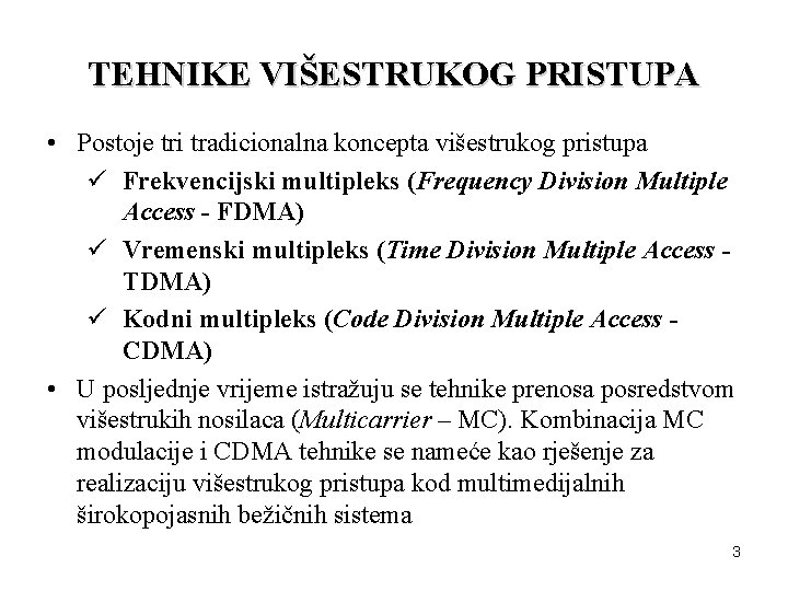 TEHNIKE VIŠESTRUKOG PRISTUPA • Postoje tri tradicionalna koncepta višestrukog pristupa ü Frekvencijski multipleks (Frequency