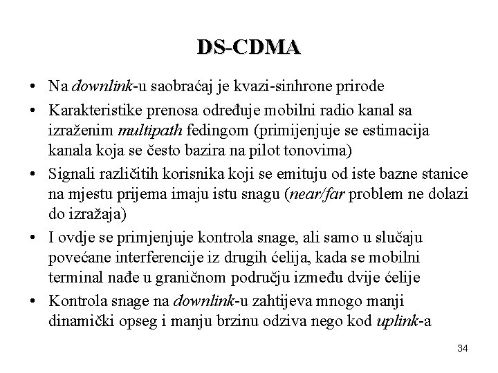 DS-CDMA • Na downlink-u saobraćaj je kvazi-sinhrone prirode • Karakteristike prenosa određuje mobilni radio