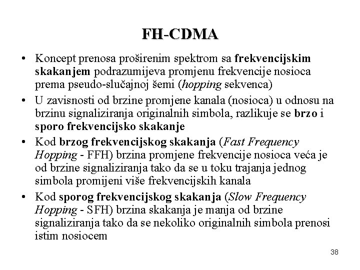 FH-CDMA • Koncept prenosa proširenim spektrom sa frekvencijskim skakanjem podrazumijeva promjenu frekvencije nosioca prema