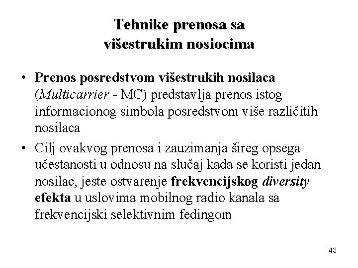 Tehnike prenosa sa višestrukim nosiocima • Prenos posredstvom višestrukih nosilaca (Multicarrier - MC) predstavlja