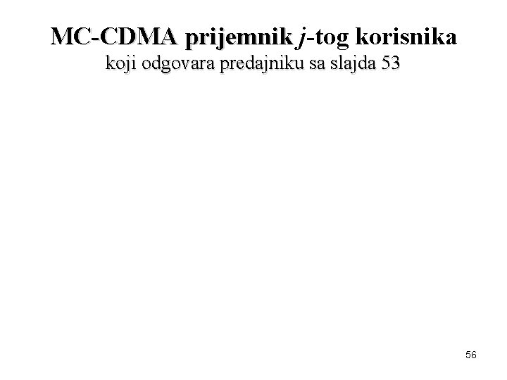 MC-CDMA prijemnik j-tog korisnika koji odgovara predajniku sa slajda 53 56 