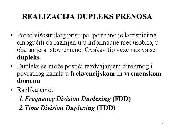 REALIZACIJA DUPLEKS PRENOSA • Pored višestrukog pristupa, potrebno je korisnicima omogućiti da razmjenjuju informacije