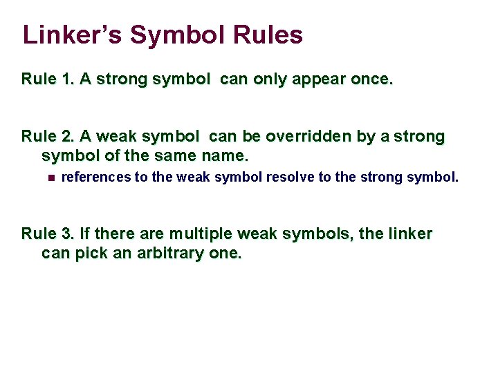 Linker’s Symbol Rules Rule 1. A strong symbol can only appear once. Rule 2.