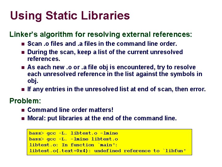 Using Static Libraries Linker’s algorithm for resolving external references: n n Scan. o files