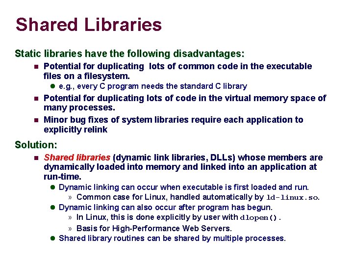Shared Libraries Static libraries have the following disadvantages: n Potential for duplicating lots of