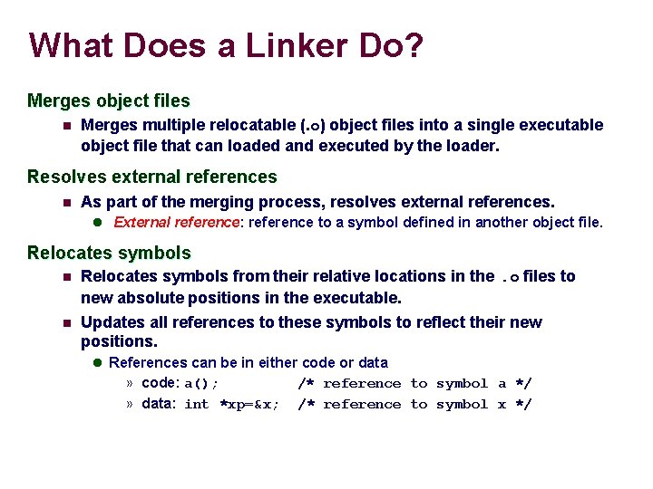 What Does a Linker Do? Merges object files n Merges multiple relocatable (. o)