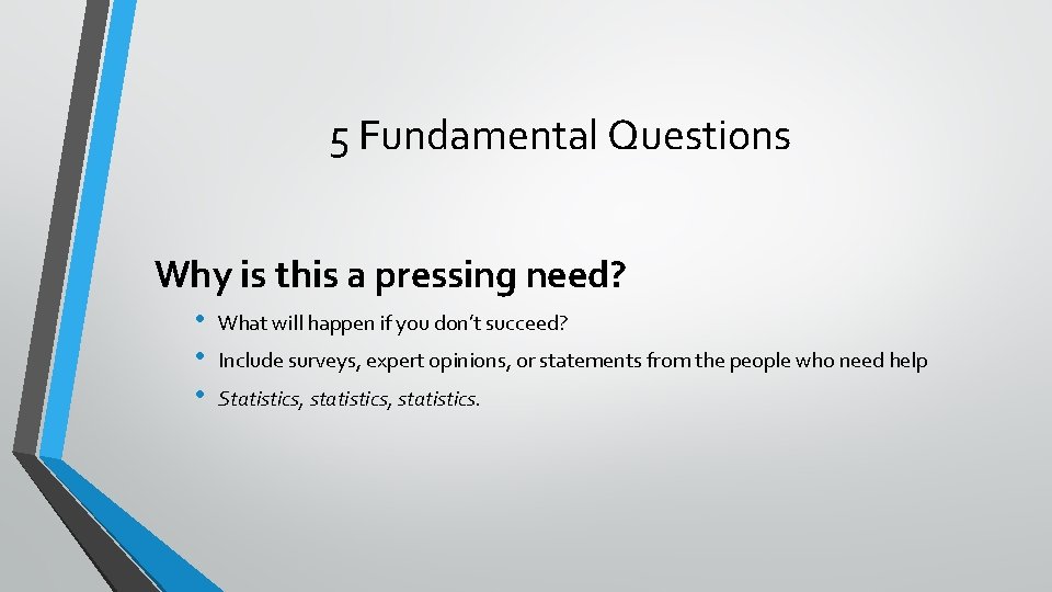 5 Fundamental Questions Why is this a pressing need? • • • What will
