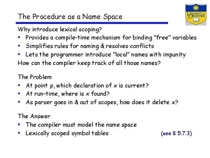 The Procedure as a Name Space Why introduce lexical scoping? • Provides a compile-time