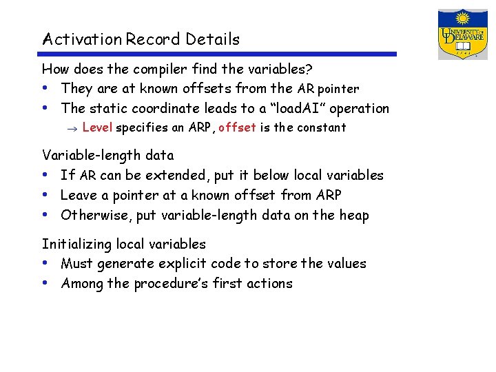 Activation Record Details How does the compiler find the variables? • They are at