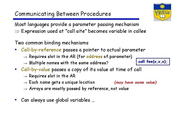 Communicating Between Procedures Most languages provide a parameter passing mechanism Expression used at “call