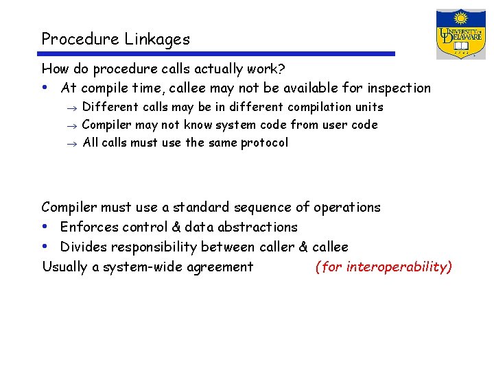 Procedure Linkages How do procedure calls actually work? • At compile time, callee may
