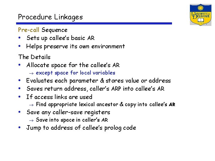 Procedure Linkages Pre-call Sequence • Sets up callee’s basic AR • Helps preserve its
