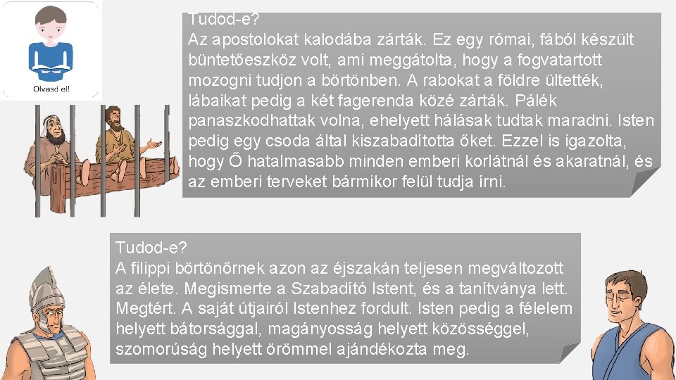 Tudod-e? Az apostolokat kalodába zárták. Ez egy római, fából készült büntetőeszköz volt, ami meggátolta,