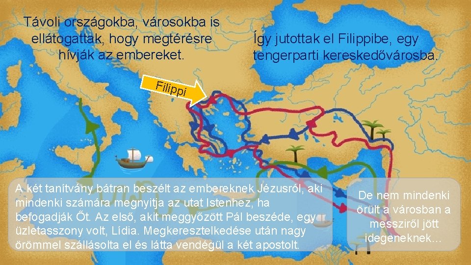 Távoli országokba, városokba is ellátogattak, hogy megtérésre hívják az embereket. Így jutottak el Filippibe,