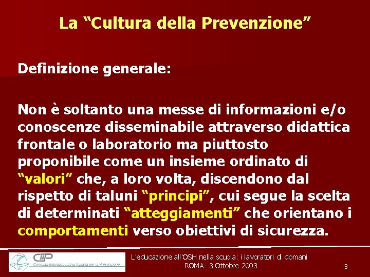 La “Cultura della Prevenzione” Definizione generale: Non è soltanto una messe di informazioni e/o