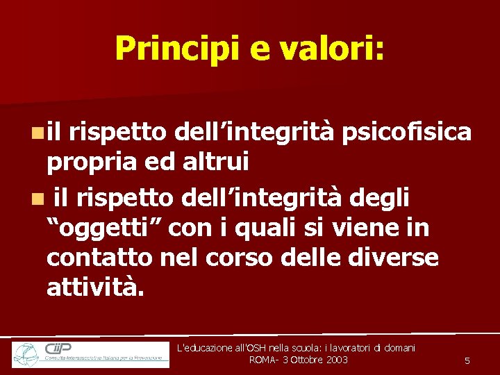 Principi e valori: n il rispetto dell’integrità psicofisica propria ed altrui n il rispetto