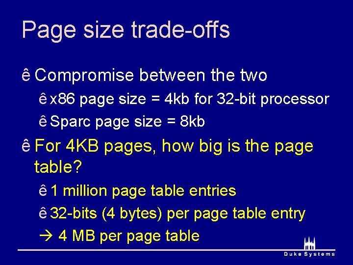 Page size trade-offs ê Compromise between the two ê x 86 page size =