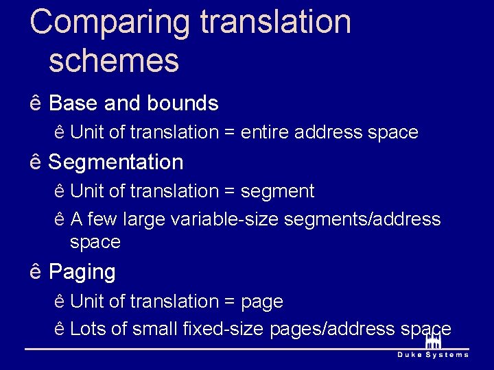 Comparing translation schemes ê Base and bounds ê Unit of translation = entire address