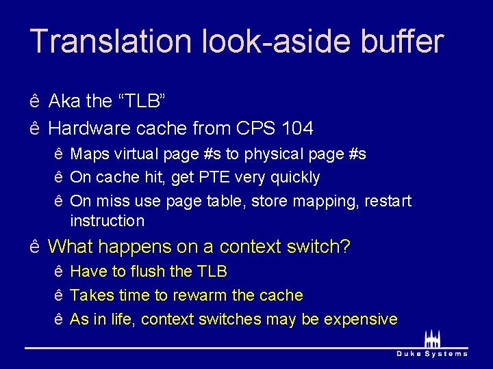 Translation look-aside buffer ê Aka the “TLB” ê Hardware cache from CPS 104 ê