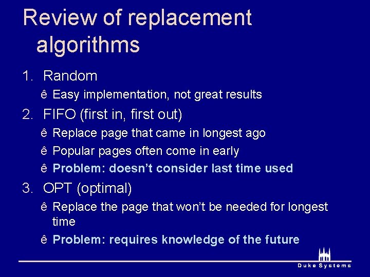 Review of replacement algorithms 1. Random ê Easy implementation, not great results 2. FIFO