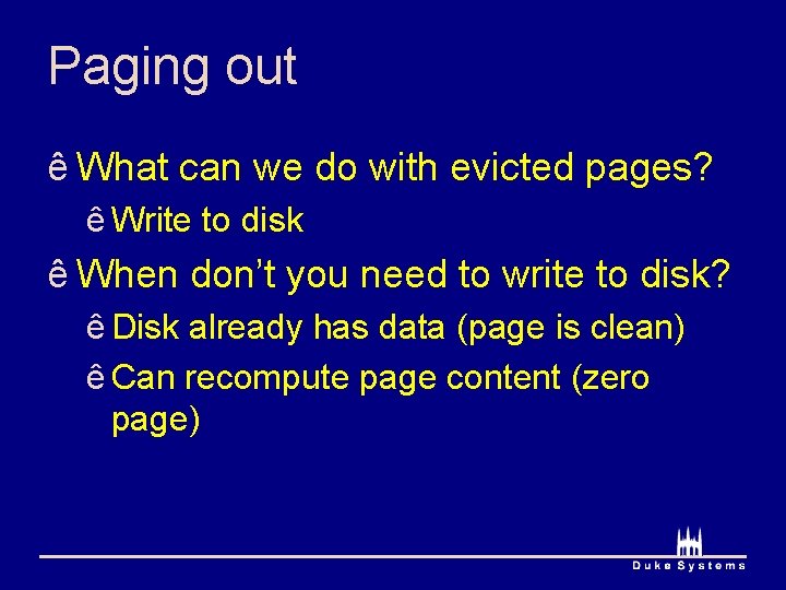 Paging out ê What can we do with evicted pages? ê Write to disk