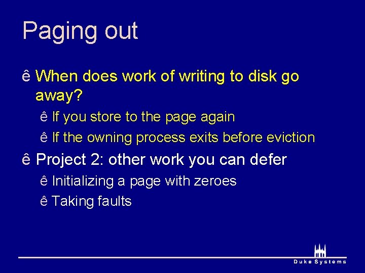 Paging out ê When does work of writing to disk go away? ê If