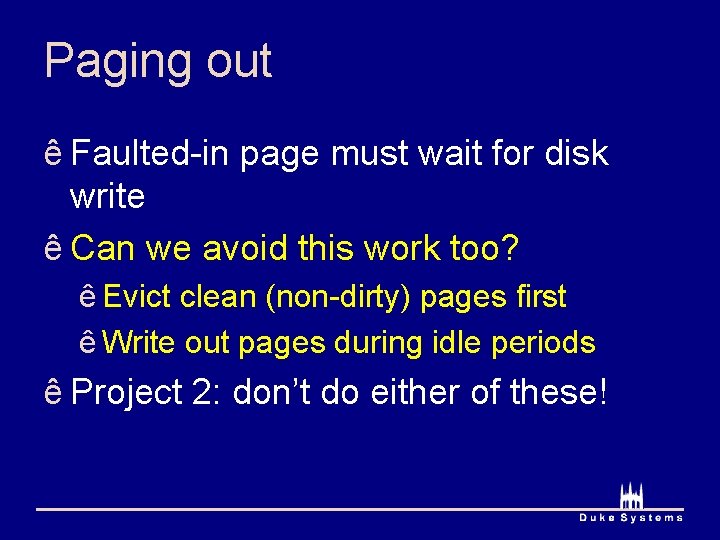 Paging out ê Faulted-in page must wait for disk write ê Can we avoid