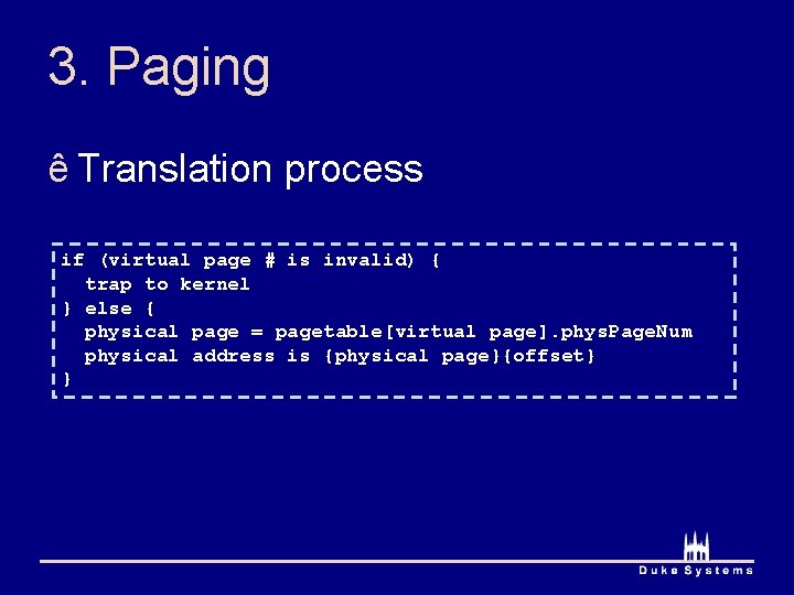3. Paging ê Translation process if (virtual page # is invalid) { trap to