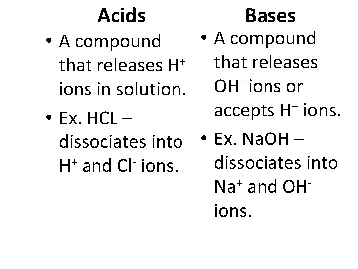 Acids Bases • A compound that releases H+ that releases - ions or OH
