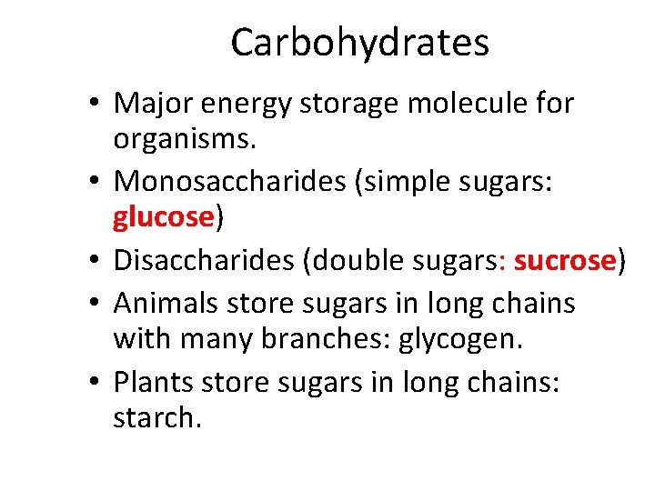 Carbohydrates • Major energy storage molecule for organisms. • Monosaccharides (simple sugars: glucose) •