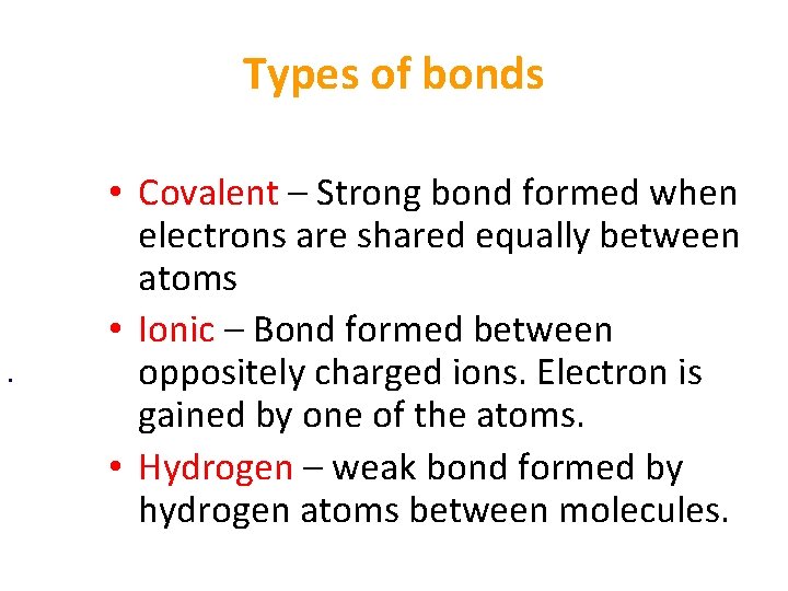 Types of bonds • • Covalent – Strong bond formed when electrons are shared