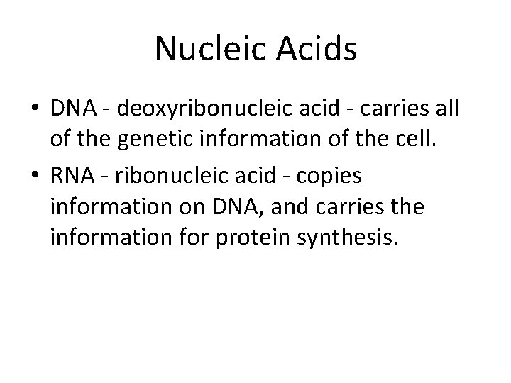 Nucleic Acids • DNA - deoxyribonucleic acid - carries all of the genetic information