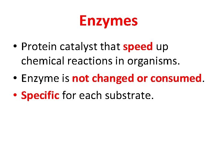 Enzymes • Protein catalyst that speed up chemical reactions in organisms. • Enzyme is