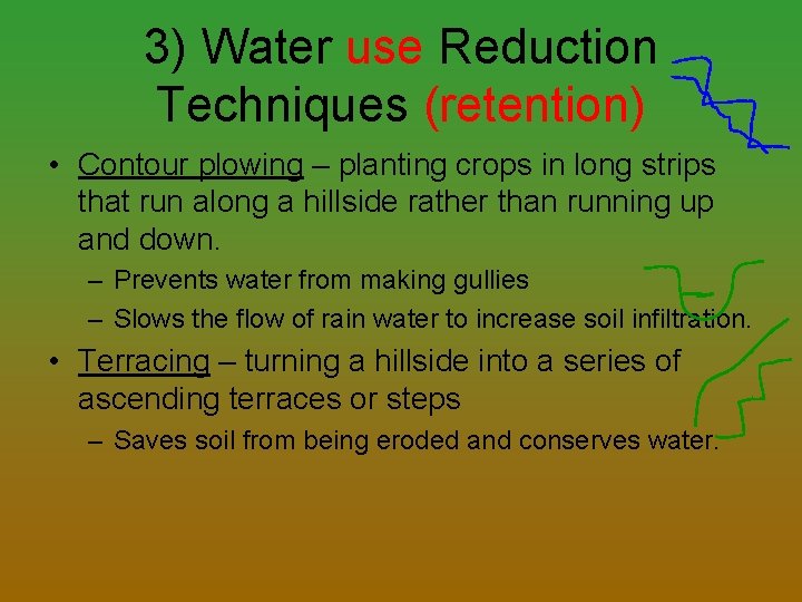 3) Water use Reduction Techniques (retention) • Contour plowing – planting crops in long