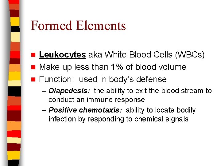 Formed Elements Leukocytes aka White Blood Cells (WBCs) n Make up less than 1%