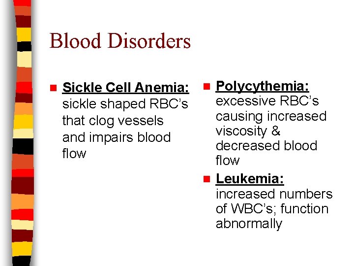 Blood Disorders n Sickle Cell Anemia: n Polycythemia: excessive RBC’s sickle shaped RBC’s causing