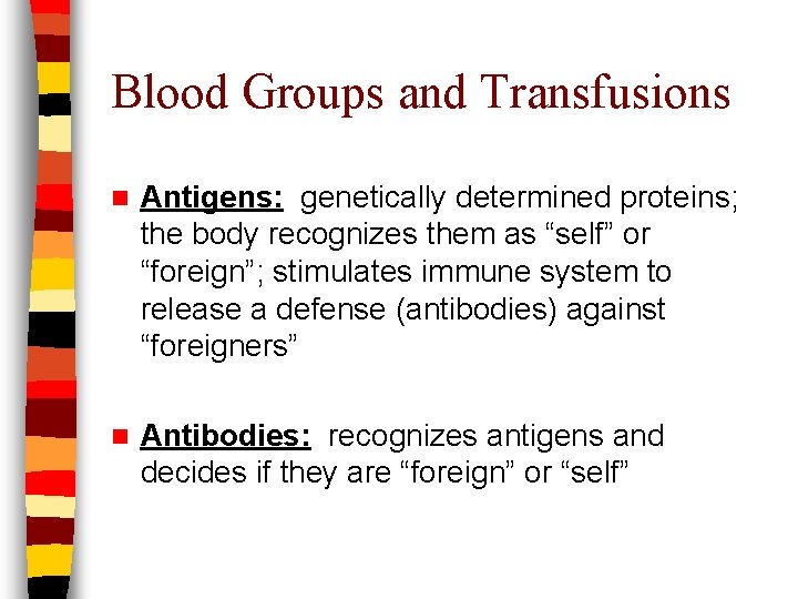 Blood Groups and Transfusions n Antigens: genetically determined proteins; the body recognizes them as