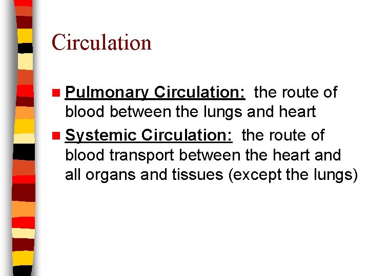 Circulation n Pulmonary Circulation: the route of blood between the lungs and heart n