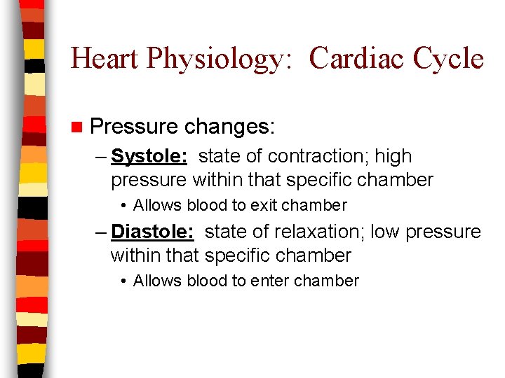 Heart Physiology: Cardiac Cycle n Pressure changes: – Systole: state of contraction; high pressure