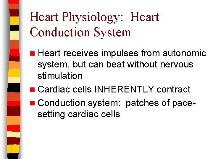 Heart Physiology: Heart Conduction System n Heart receives impulses from autonomic system, but can