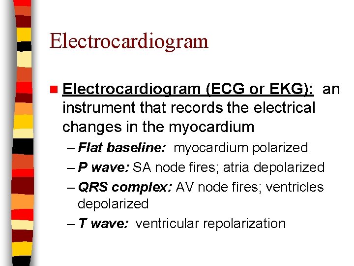 Electrocardiogram n Electrocardiogram (ECG or EKG): an instrument that records the electrical changes in