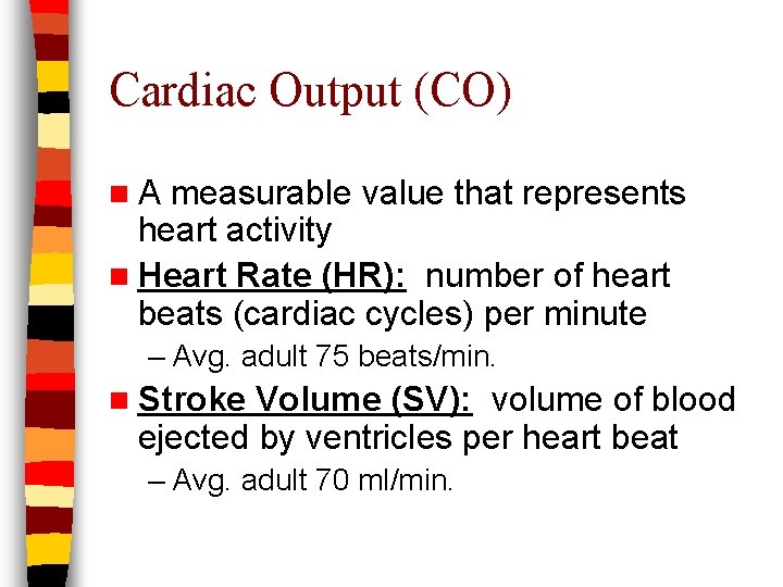 Cardiac Output (CO) n. A measurable value that represents heart activity n Heart Rate