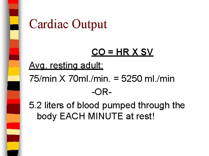 Cardiac Output CO = HR X SV Avg. resting adult: 75/min X 70 ml.