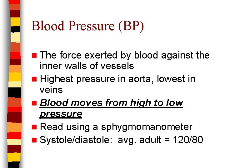 Blood Pressure (BP) n The force exerted by blood against the inner walls of