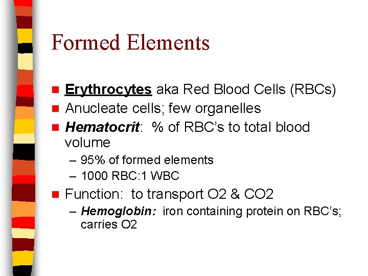 Formed Elements Erythrocytes aka Red Blood Cells (RBCs) n Anucleate cells; few organelles n